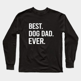 Best Dog Dad Ever, Dog Dad. Father's Day Gift. Dog Lovers Gift. Long Sleeve T-Shirt